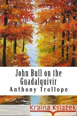 John Bull on the Guadalquivir Anthony Trollope 9781986326476 Createspace Independent Publishing Platform - książka