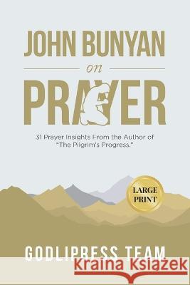 John Bunyan on Prayer: 31 Prayer Insights From the Author of The Pilgrim\'s Progress. (LARGE PRINT) Godlipress Team 9788419204356 Godlipress - książka