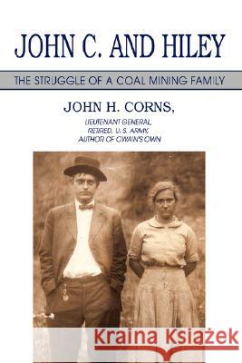 John C. and Hiley: The Struggle of a Coal Mining Family Corns, John H. 9780595482214 IUNIVERSE.COM - książka