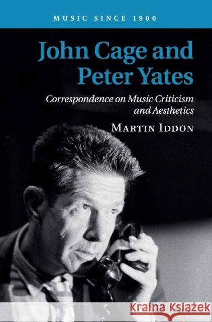 John Cage and Peter Yates: Correspondence on Music Criticism and Aesthetics Martin Iddon 9781108480062 Cambridge University Press - książka