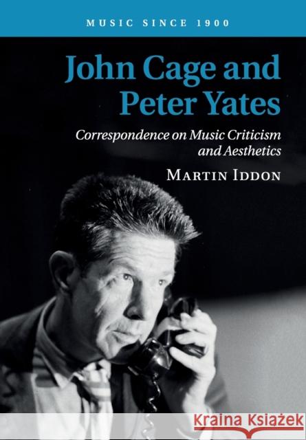 John Cage and Peter Yates: Correspondence on Music Criticism and Aesthetics Martin Iddon 9781108703178 Cambridge University Press - książka