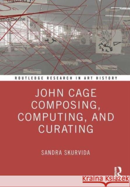 John Cage Composing, Computing, and Curating Sandra Skurvida 9781032717470 Taylor & Francis Ltd - książka