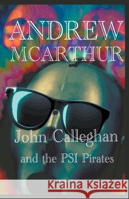 John Calleghan & The PSI Pirates Andrew McArthur 9781393430995 Benevolent Elephant Press - książka