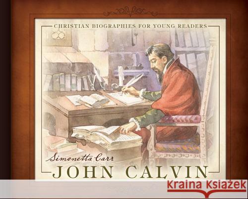 John Calvin Simonetta Carr Emanuele Taglietti Abraxas Matt 9781601780553 Reformation Heritage Books - książka