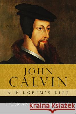 John Calvin: A Pilgrim's Life Herman J. Selderhuis 9780830829217 IVP Academic - książka