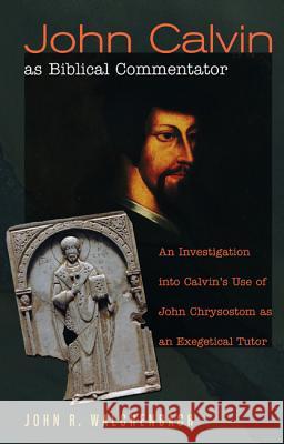 John Calvin as Biblical Commentator John R Walchenbach 9781498255653 Wipf & Stock Publishers - książka