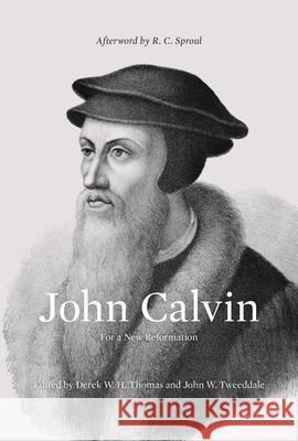 John Calvin: For a New Reformation (Afterword by R. C. Sproul) Derek Thomas, John W. Tweeddale, R. C. Sproul 9798874905521 Crossway Books - książka