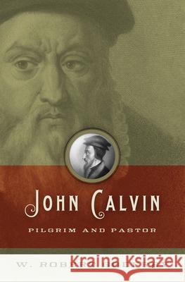 John Calvin: Pilgrim and Pastor W. Robert Godfrey 9781433501326 Crossway Books - książka