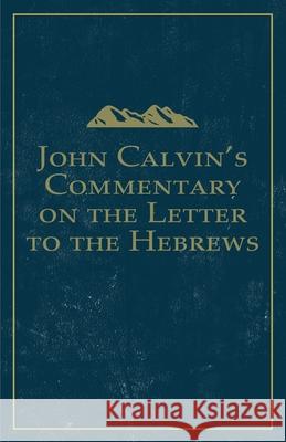 John Calvin's Commentary on the Letter to the Hebrews John Calvin, John Owen 9781648630088 Glh Publishing - książka