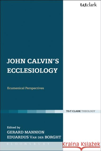 John Calvin's Ecclesiology: Ecumenical Perspectives Mannion, Gerard 9780567124524 T & T Clark International - książka