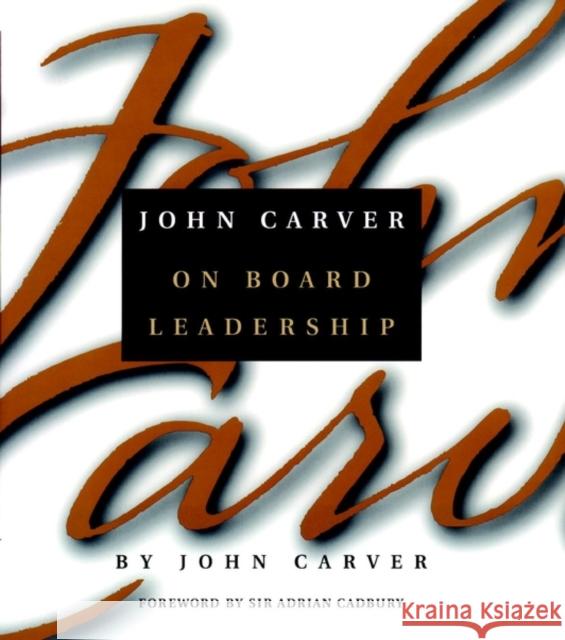 John Carver on Board Leadership John Carver Adrian Cadbury 9780787958442 Jossey-Bass - książka