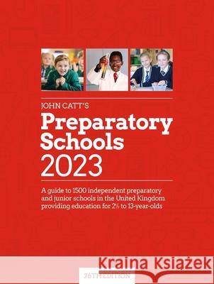 John Catt's Preparatory Schools 2023: A guide to 1,500 prep and junior schools in the UK Phoebe Whybray 9781398389885 Hodder Education - książka