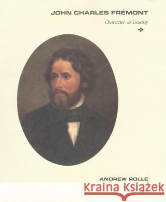 John Charles Fremont: Character as Destiny Andrew Rolle 9780806131351 University of Oklahoma Press - książka