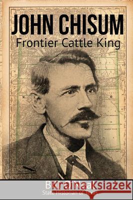 John Chisum: Frontier Cattle King Bill O'Neal 9781681791135 Eakin Press - książka