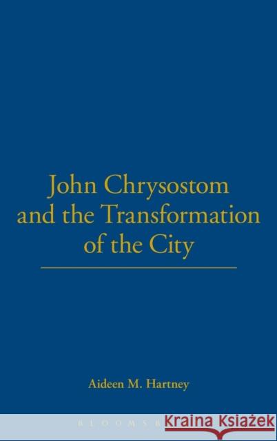 John Chrysostom and the Transformation of the City: Hippolytus Hartney, Aideen 9780715631935 Duckworth Publishing - książka