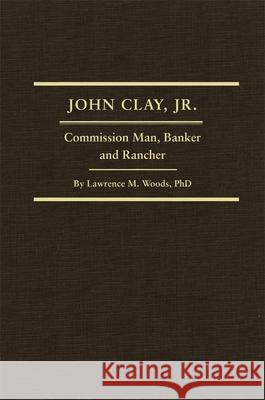 John Clay, Jr., Volume 29: Commission Man, Banker and Rancher Woods, Lawrence M. 9780870623042 Arthur H. Clark Company - książka
