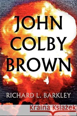 John Colby Brown Richard L. Barkley 9781441509666 Xlibris Corporation - książka