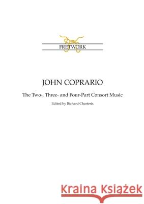 John Coprario: The Two-, Three- and Four-Part Consort Music John Coprario Richard Charteris 9780951752401 Fretwork Publishing - książka