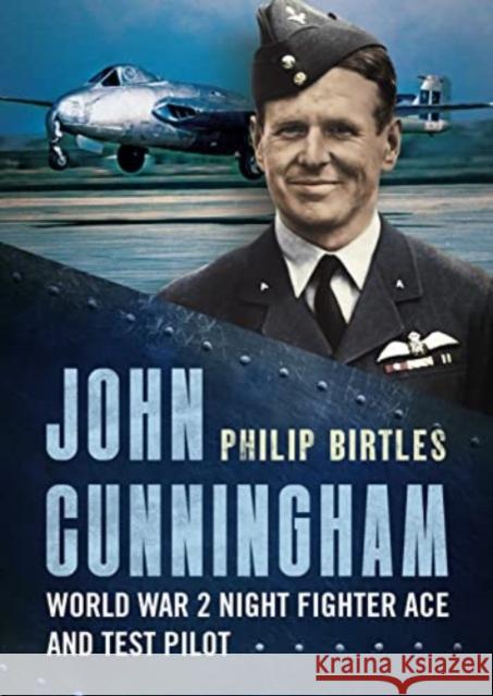 John Cunningham: Second World War Night Fighter Ace and Test Pilot Philip Birtles 9781781558713 Fonthill Media Ltd - książka