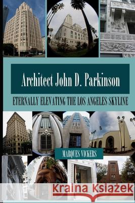 John D. Parkinson: Eternally Elevating the Los Angeles Skyline Marques Vickers Marques Vickers 9781542371551 Createspace Independent Publishing Platform - książka