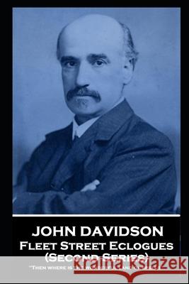 John Davidson - Fleet Street Eclogues (Second Series): 'Then where is the wonderful land of spells'' John Davidson 9781839674327 Portable Poetry - książka