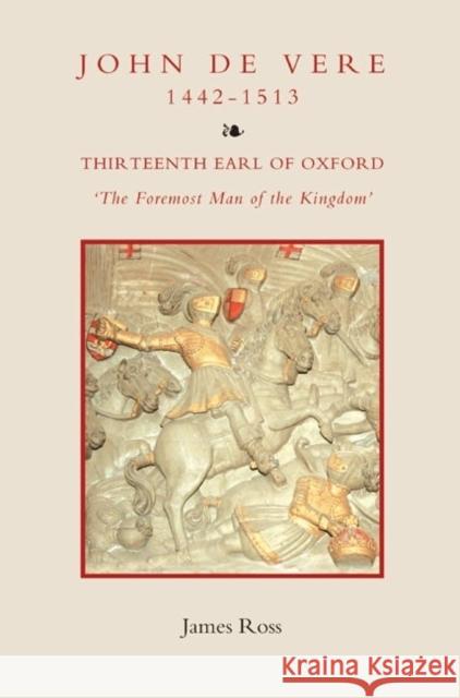 John de Vere, Thirteenth Earl of Oxford (1442-1513): `The Foremost Man of the Kingdom' Ross, James 9781843836148 Boydell Press - książka