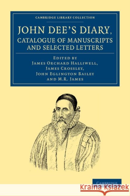 John Dee's Diary, Catalogue of Manuscripts and Selected Letters John Dee James Orchard Halliwell James Crossley 9781108050562 Cambridge University Press - książka