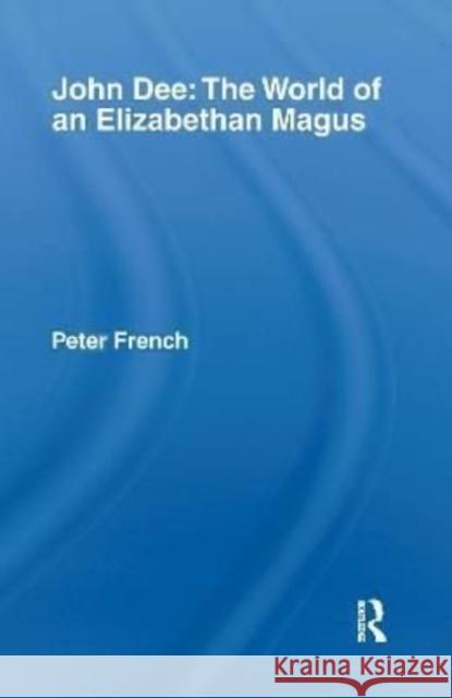 John Dee: The World of the Elizabethan Magus Peter J. French 9781138156302 Routledge - książka