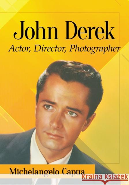 John Derek: Actor, Director, Photographer Capua, Michelangelo 9781476675886 McFarland & Company - książka