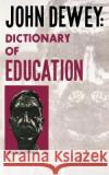 John Dewey - Dictionary of Education John Dewey 9780806529240 Philosophical Library