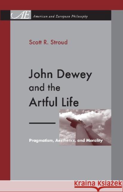 John Dewey and the Artful Life: Pragmatism, Aesthetics, and Morality Stroud, Scott R. 9780271050072 Pen State University Press - książka