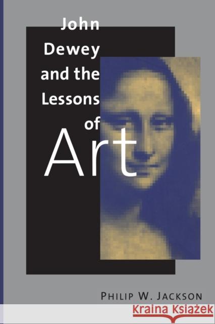 John Dewey and the Lessons of Art Philip W. Jackson 9780300082890 Yale University Press - książka