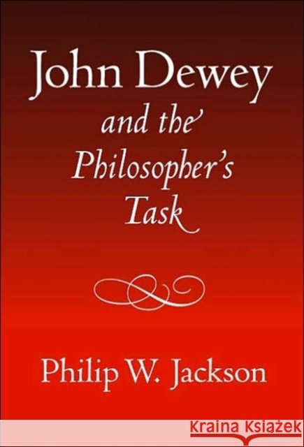 John Dewey and the Philosopher's Task Philip W. Jackson Elliot W. Eisner 9780807741658 Teachers College Press - książka