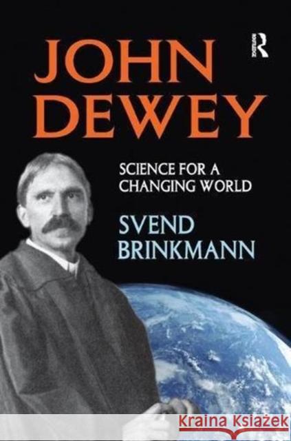 John Dewey: Science for a Changing World Svend Brinkmann 9781138511323 Taylor & Francis Ltd - książka