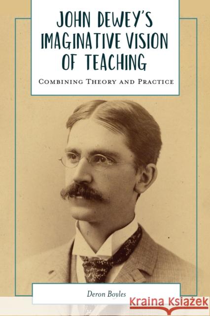John Dewey's Imaginative Vision of Teaching: Combining Theory and Practice Deron Boyles 9781975502911 Myers Education Press - książka