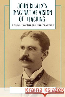 John Dewey's Imaginative Vision of Teaching: Combining Theory and Practice Deron Boyles 9781975502928 Myers Education Press - książka