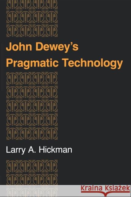 John Dewey's Pragmatic Technology Larry A. Hickman 9780253207630 Indiana University Press - książka