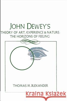 John Dewey's Theory of Art, Experience, and Nature Thomas M. Alexander 9780887064265 State University of New York Press - książka