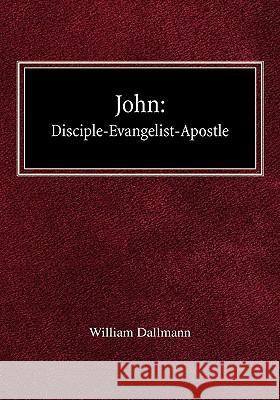 John: Disciple-Evangelist-Apostle William Dallmann 9780758618023 Concordia Publishing House - książka