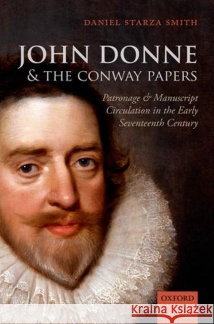 John Donne and the Conway Papers: Patronage and Manuscript Circulation in the Early Seventeenth Century Daniel Starz 9780199679133 Oxford University Press, USA - książka