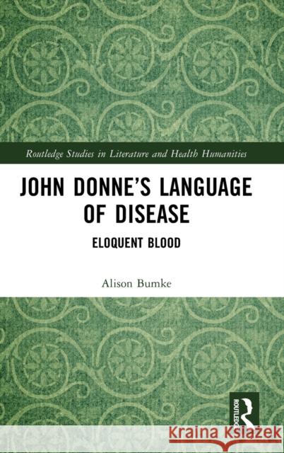 John Donne’s Language of Disease: Eloquent Blood Alison Bumke 9781032448770 Routledge - książka