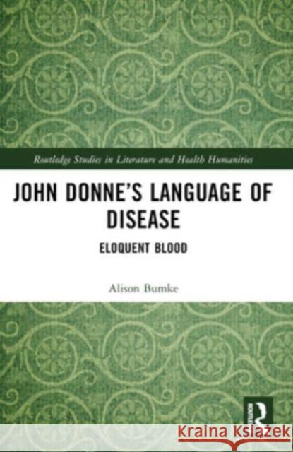 John Donne's Language of Disease: Eloquent Blood Alison Bumke 9781032448794 Routledge - książka