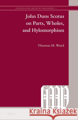 John Duns Scotus on Parts, Wholes, and Hylomorphism Thomas M. Ward 9789004278318 Brill - książka