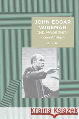 John Edgar Wideman and Modernity: A Critical Dialogue Michel Feith 9781621904335 University of Tennessee Press - książka