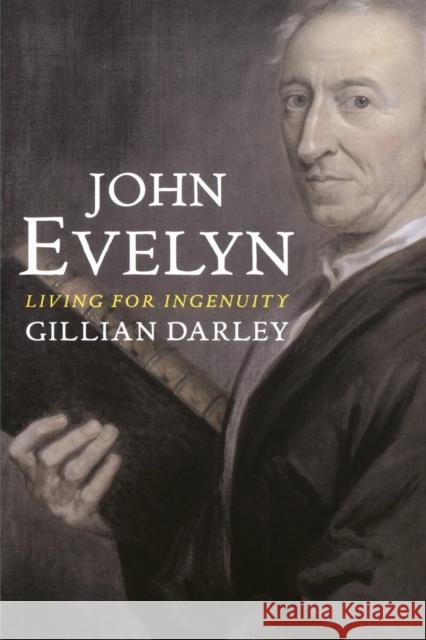 John Evelyn: Living for Ingenuity Darley, Gillian 9780300208917 Yale University Press - książka