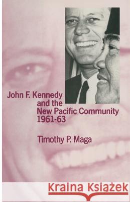 John F. Kennedy and the New Pacific Community, 1961-63 Timothy P. Maga 9781349206629 Palgrave MacMillan - książka