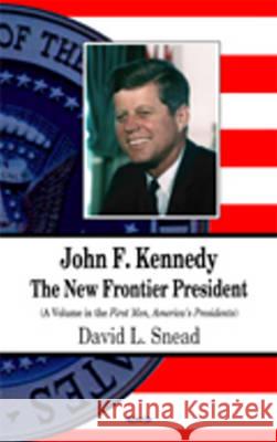 John F Kennedy: The New Frontier President David L Snead, Barbara Bennett Peterson 9781622575794 Nova Science Publishers Inc - książka