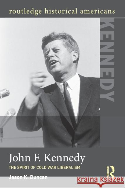 John F. Kennedy: The Spirit of Cold War Liberalism Duncan, Jason K. 9780415895637  - książka