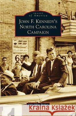 John F. Kennedy's North Carolina Campaign John Allen Tucker 9781531662905 Arcadia Publishing Library Editions - książka