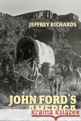 John Ford's America Jeffrey Richards 9781526195364 Manchester University Press - książka